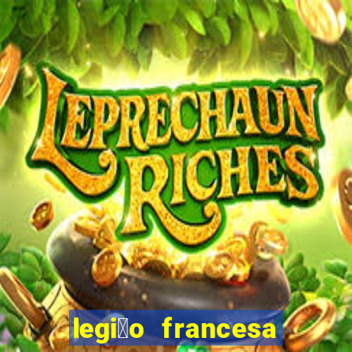 legi茫o francesa como entrar