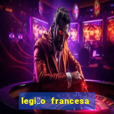 legi茫o francesa como entrar