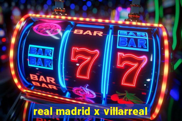 real madrid x villarreal