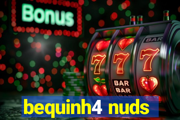 bequinh4 nuds