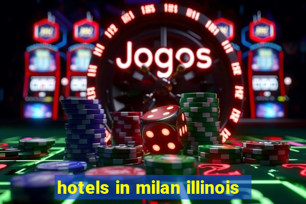 hotels in milan illinois