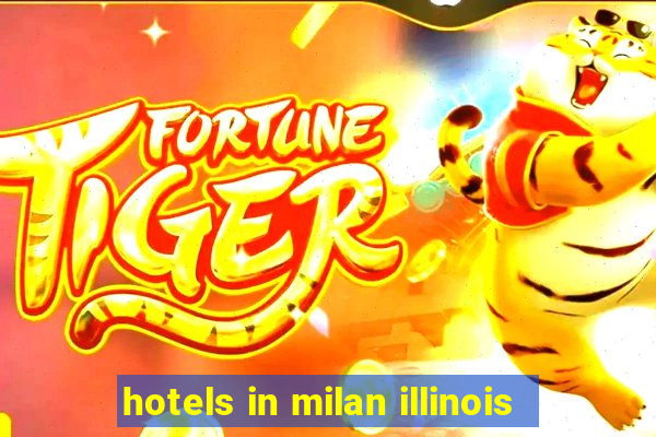 hotels in milan illinois