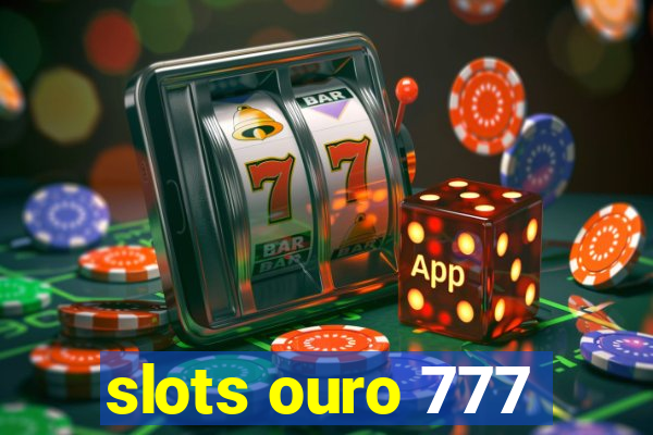 slots ouro 777