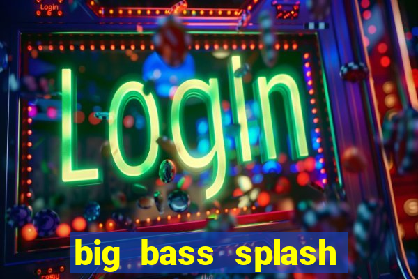 big bass splash demo betano