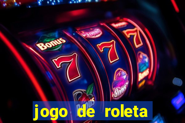 jogo de roleta para ganhar dinheiro