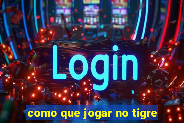 como que jogar no tigre