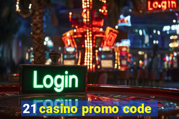 21 casino promo code