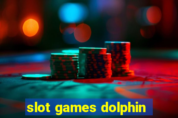 slot games dolphin