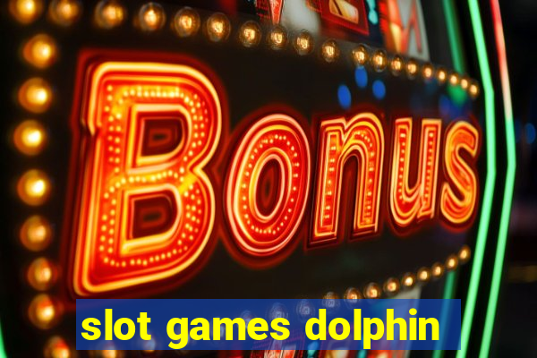 slot games dolphin