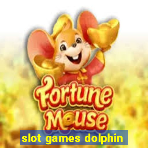 slot games dolphin