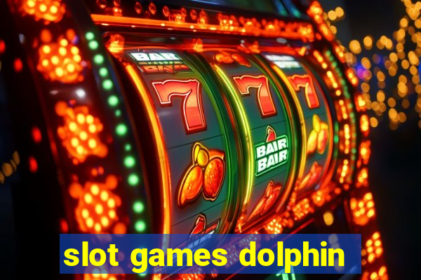 slot games dolphin