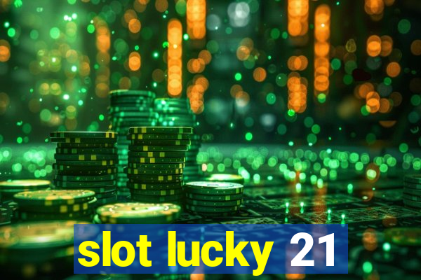 slot lucky 21