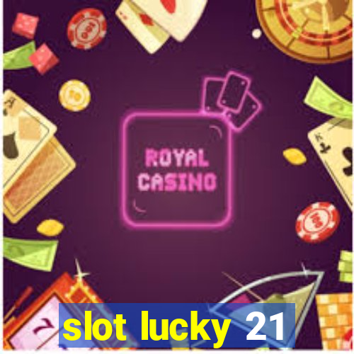 slot lucky 21