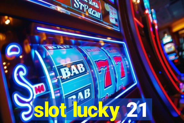 slot lucky 21