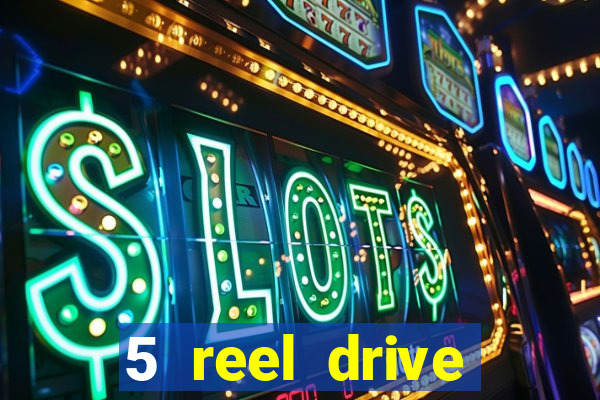 5 reel drive casino slot