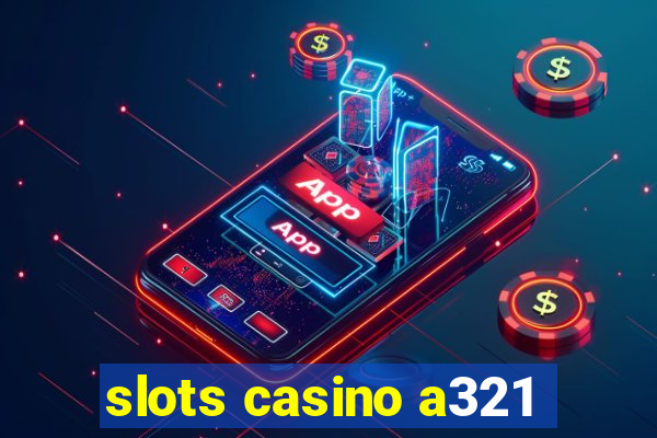 slots casino a321