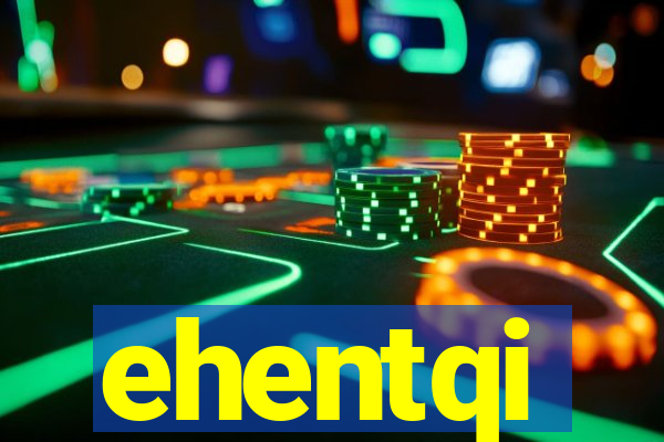 ehentqi