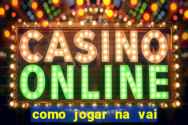 como jogar na vai de bet