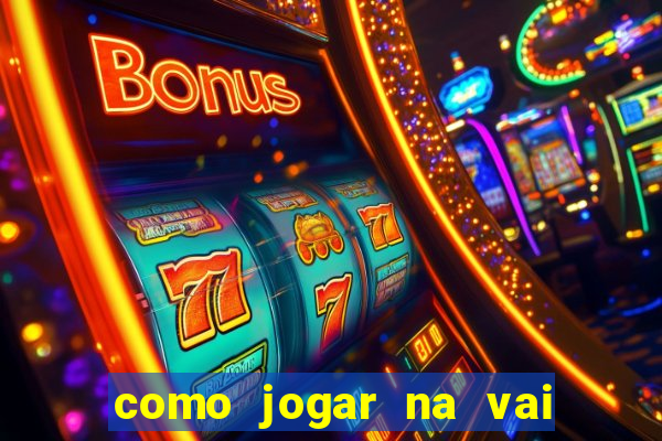 como jogar na vai de bet