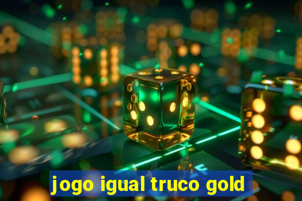 jogo igual truco gold