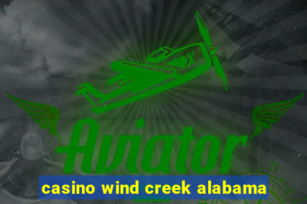 casino wind creek alabama