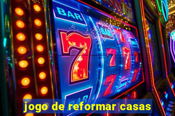 jogo de reformar casas