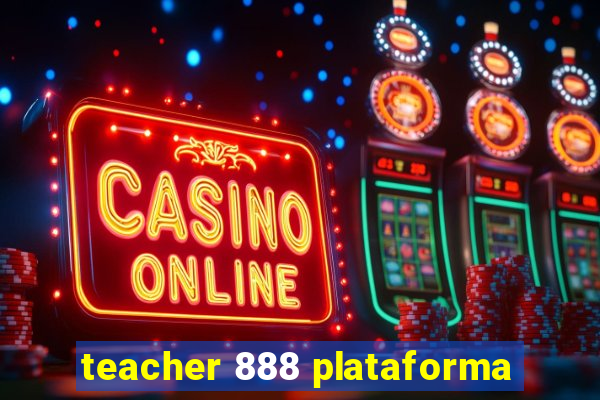 teacher 888 plataforma