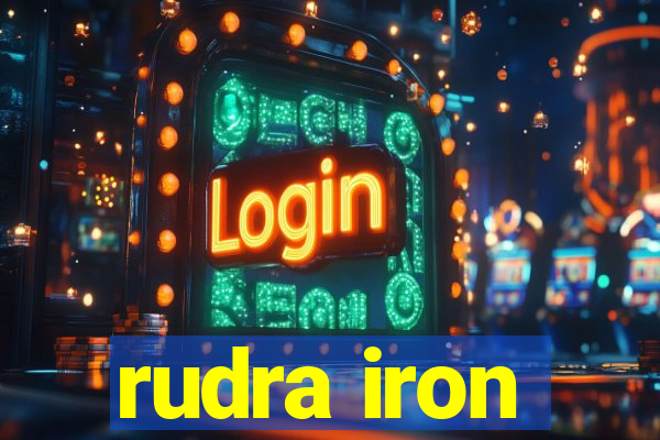 rudra iron