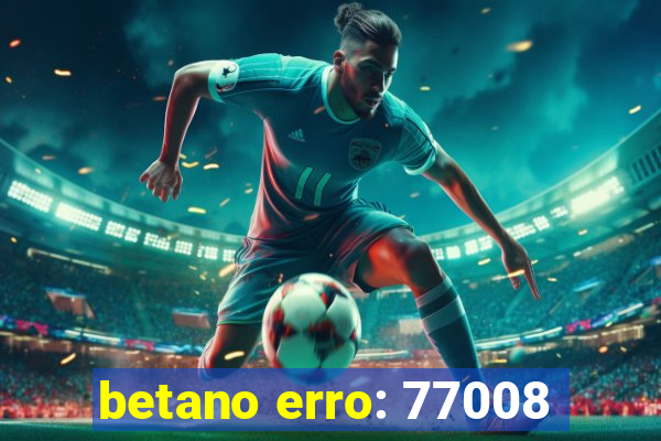 betano erro: 77008