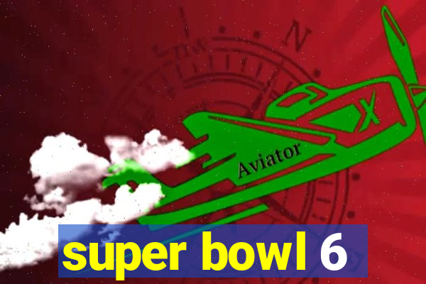 super bowl 6