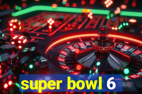 super bowl 6