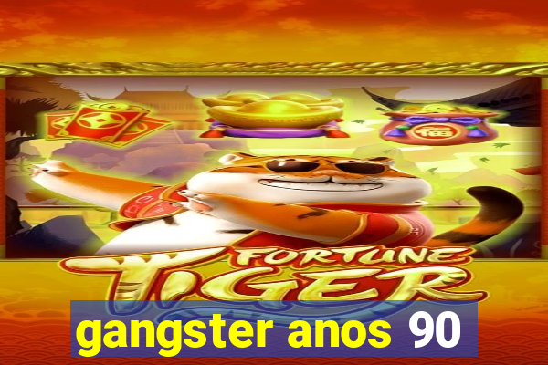 gangster anos 90