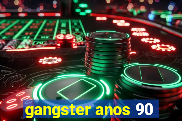 gangster anos 90