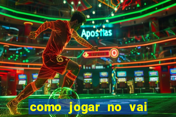 como jogar no vai de bet