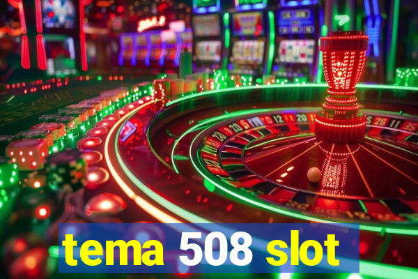 tema 508 slot