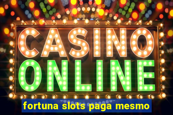 fortuna slots paga mesmo