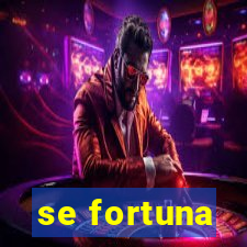 se fortuna