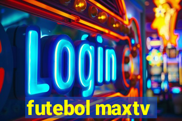 futebol maxtv