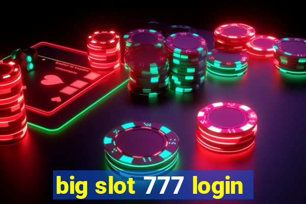 big slot 777 login