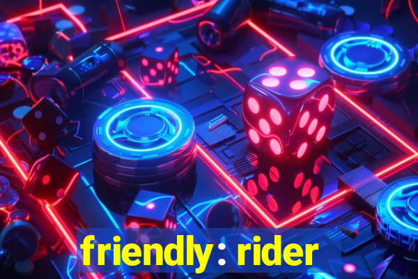 friendly: rider