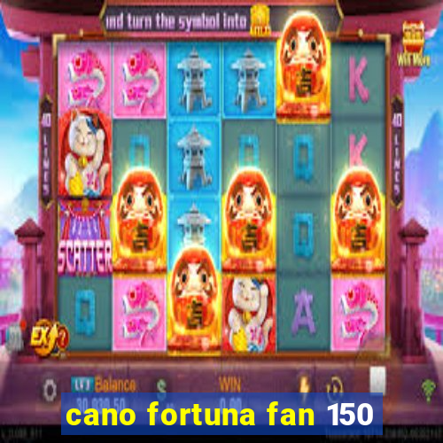 cano fortuna fan 150