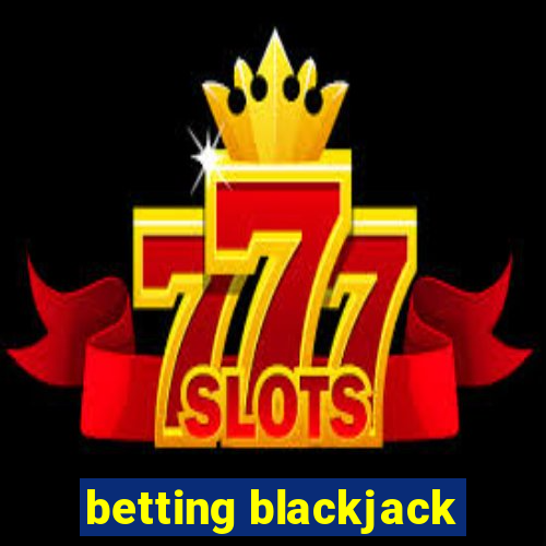 betting blackjack