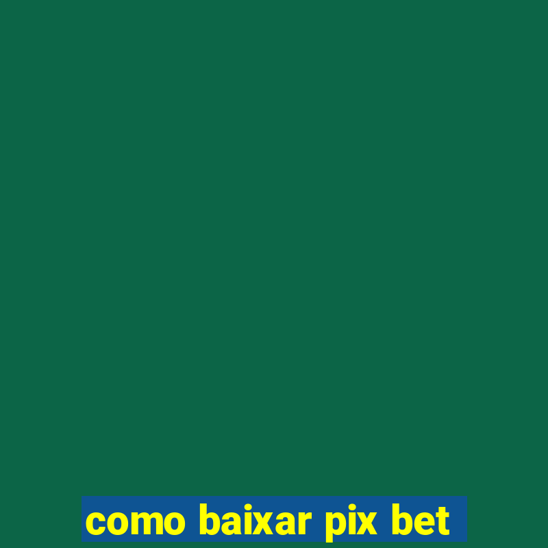 como baixar pix bet