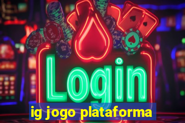 ig jogo plataforma