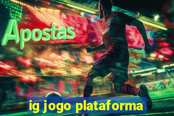 ig jogo plataforma