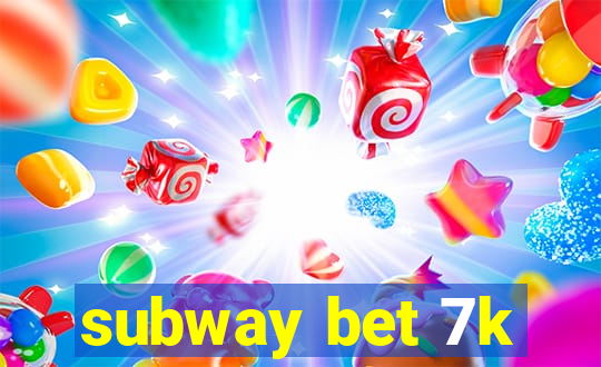 subway bet 7k