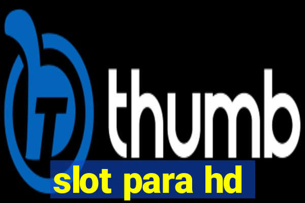 slot para hd