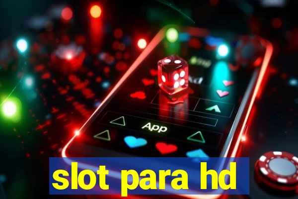 slot para hd