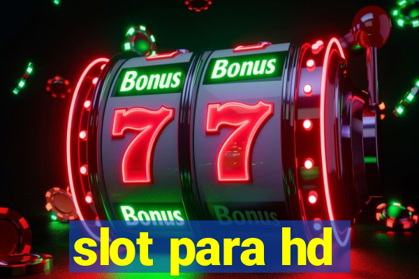 slot para hd