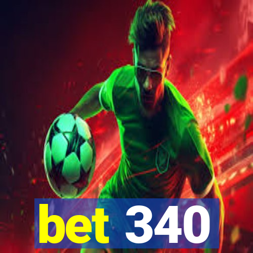 bet 340